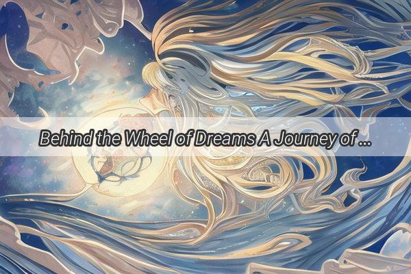 Behind the Wheel of Dreams A Journey of Perseverance and SelfDiscovery in a Driving Fantasy